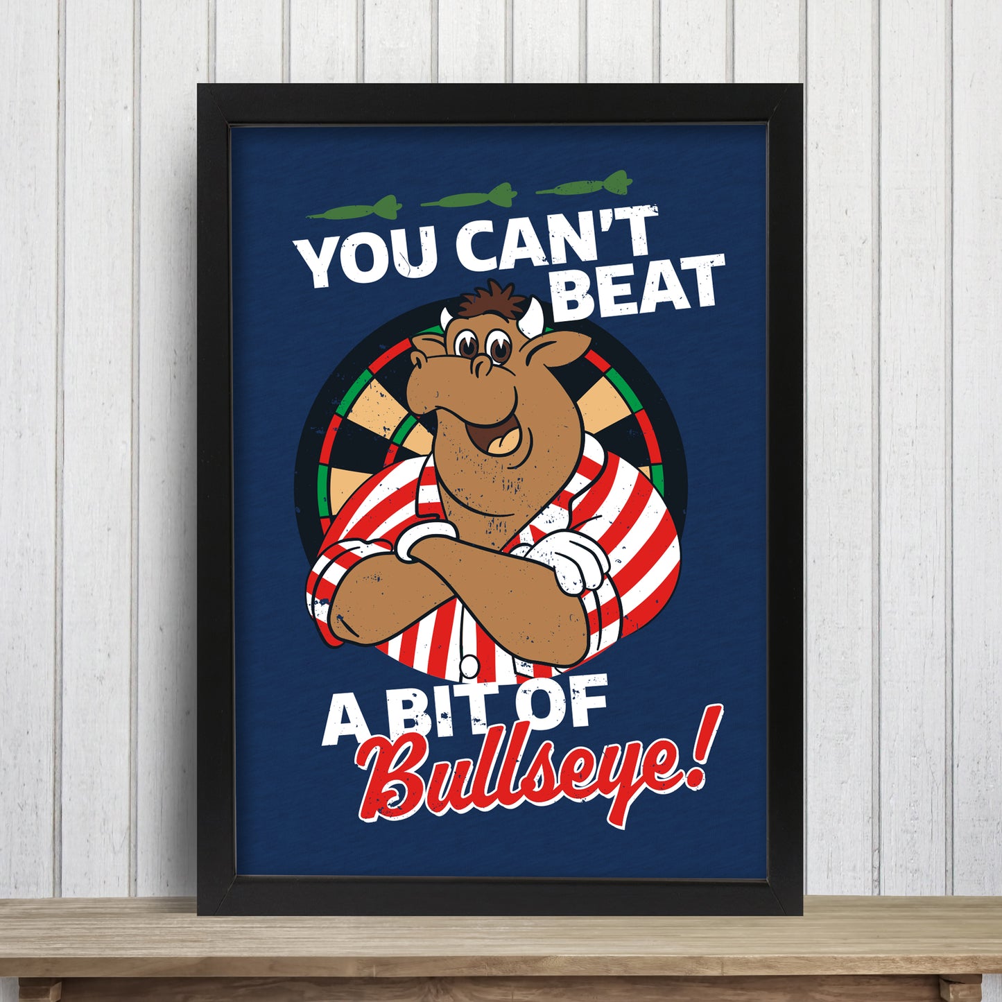 Bullseye Darts Print - You Can't Beat A Bit Of Bullseye Poster