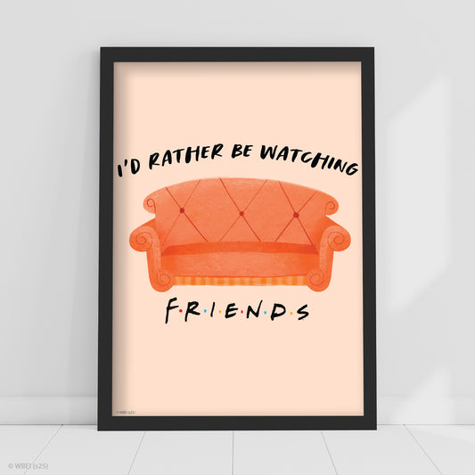 Friends Print – I'd Rather Be Watching Friends Poster Wall Art