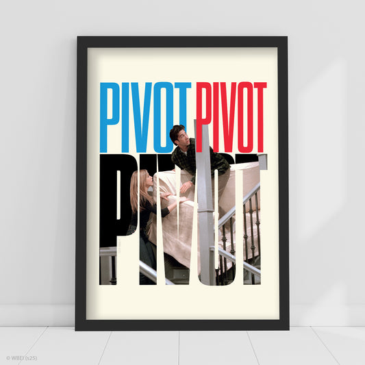 Friends Print – Pivot Pivot Pivot Text Poster Wall Art
