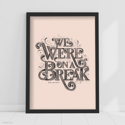 Friends Print – We Were On A Break Quote Wall Art