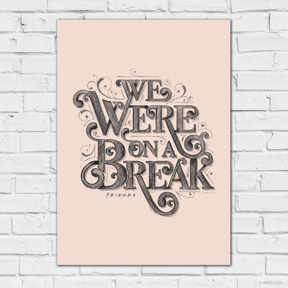 Friends Print – We Were On A Break Quote Wall Art