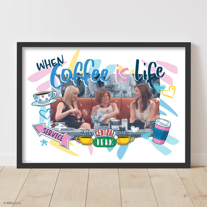Friends Print – When Coffee Is Life Poster Wall Art