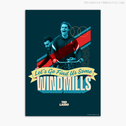 Ted Lasso™ Poster - Let's Go Find Some Windmills Print Design Wall Art
